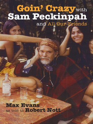 cover image of Goin' Crazy with Sam Peckinpah and All Our Friends